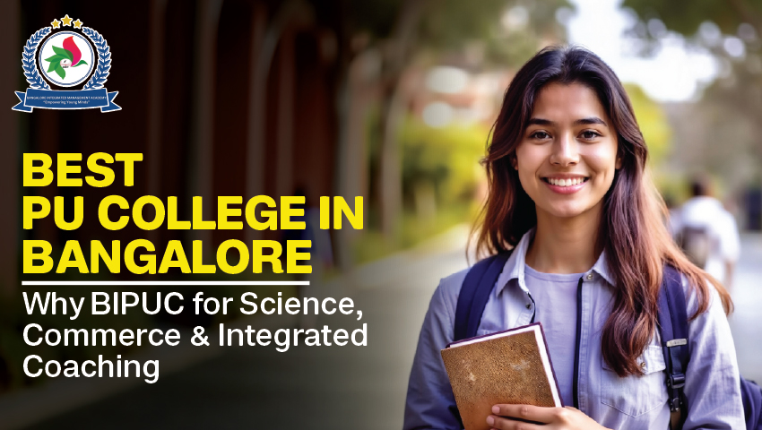 Best PU College in Bangalore: Why BIPUC for Science, Commerce & Integrated Coaching
